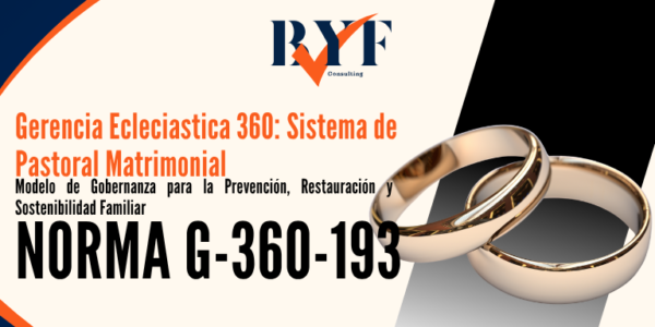 Gerencia Eclesiástica 360: Sistema de Pastoral Matrimonial: Modelo de Gobernanza para la Prevención, Restauración y Sostenibilidad Familiar (Norma G360-193)
