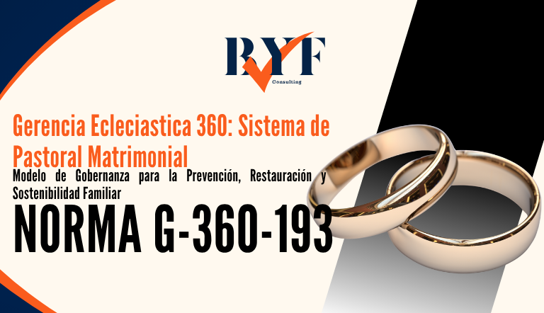 Gerencia Eclesiástica 360: Sistema de Pastoral Matrimonial: Modelo de Gobernanza para la Prevención, Restauración y Sostenibilidad Familiar (Norma G360-193)