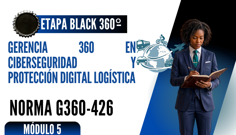 Norma Internacional G-360-426-ETAPA BLACK: Gerencia 360 en Ciberseguridad y Protección Digital Logística