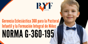 Gerencia Eclesiástica 360 para la Pastoral Infantil y la Formación Integral de Niños (Norma G360-195)
