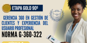 Norma Internacional G-360-322-ETAPA GOLD: Gerencia 360 en Gestión de Clientes y Experiencia del Usuario Profesional