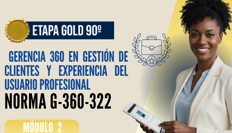 Norma Internacional G-360-322-ETAPA GOLD: Gerencia 360 en Gestión de Clientes y Experiencia del Usuario Profesional