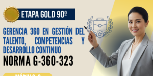 Norma Internacional G-360-323-ETAPA GOLD: Gerencia 360 en Gestión del Talento, Competencias y Desarrollo Continuo