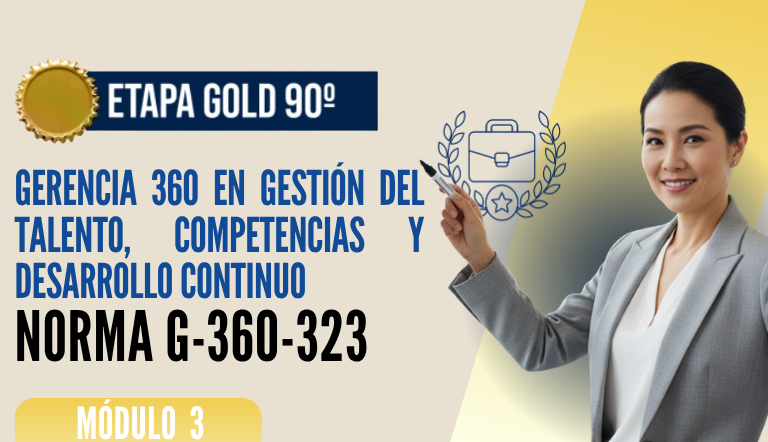 Norma Internacional G-360-323-ETAPA GOLD: Gerencia 360 en Gestión del Talento, Competencias y Desarrollo Continuo