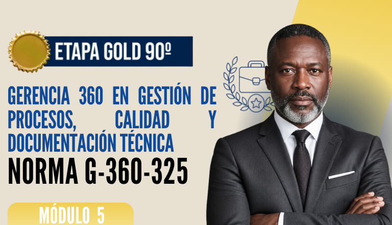Norma Internacional G-360-325-ETAPA GOLD: Gerencia 360 en Gestión de Procesos, Calidad y Documentación Técnica
