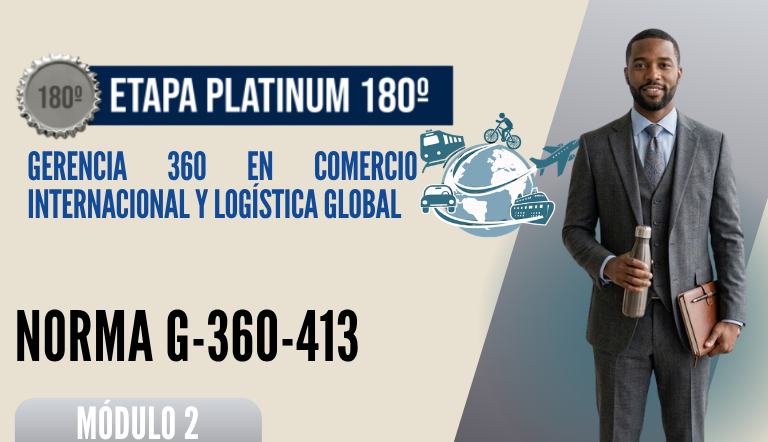 Norma Internacional G-360-413-ETAPA PLATINUM: Gerencia 360 en Comercio Internacional y Logística Global