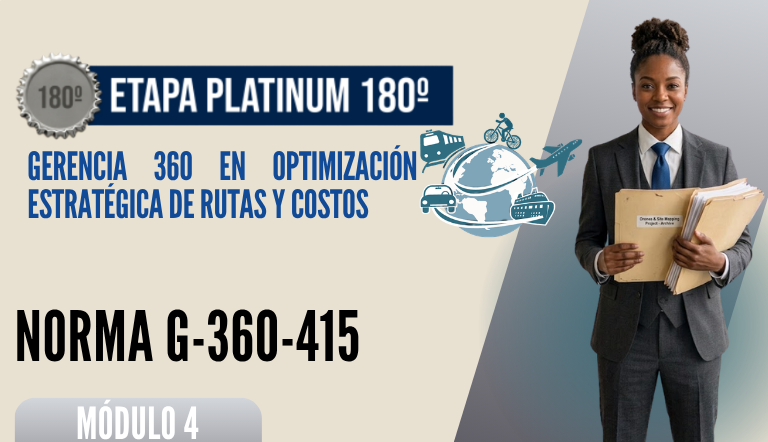 Norma Internacional G-360-415-ETAPA PLATINUM: Gerencia 360 en Optimización Estratégica de Rutas y Costos