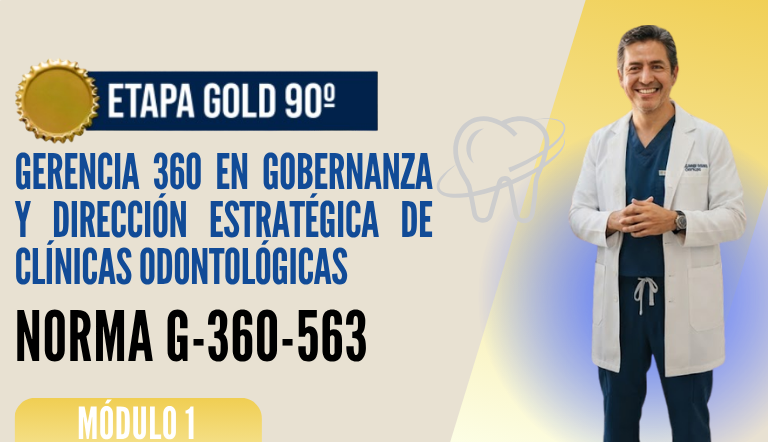 Norma Internacional G-360-563-ETAPA GOLD: Gerencia 360 en Gobernanza y Dirección Estratégica de Clínicas Odontológicas