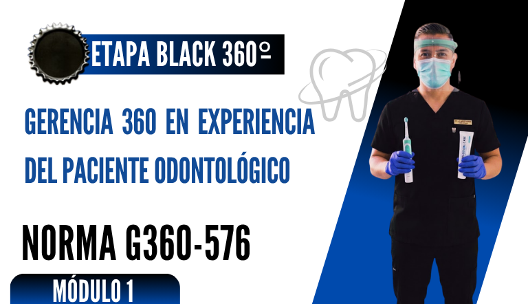 Norma Internacional G-360-576-ETAPA BLACK: Gerencia 360 en Experiencia del Paceinte Odontológico