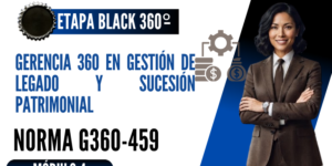 Norma Internacional G-360-459-ETAPA BLACK: Gerencia 360 en Gestión de Legado y Sucesión Patrimonial