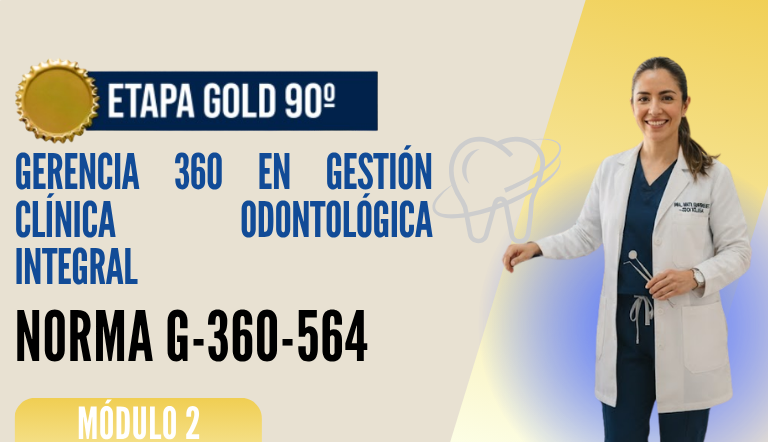 Norma Internacional G-360-564-ETAPA GOLD: Gerencia 360 en Gestión Clínica Odontológica Integral