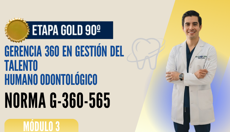 Norma Internacional G-360-565-ETAPA GOLD: Gerencia 360 en Gestión del Talento Humano Odontológico