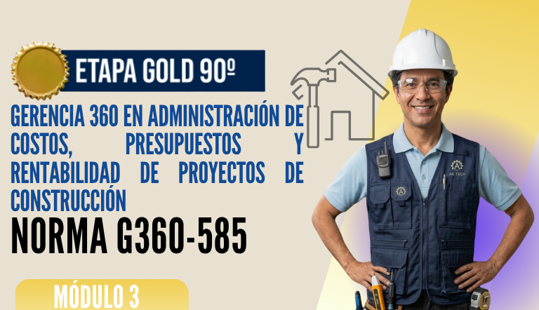 Norma Internacional G-360-585-ETAPA GOLD: Gerencia 360 en Administración de Costos, Presupuestos y Rentabilidad de Proyectos de Construcción