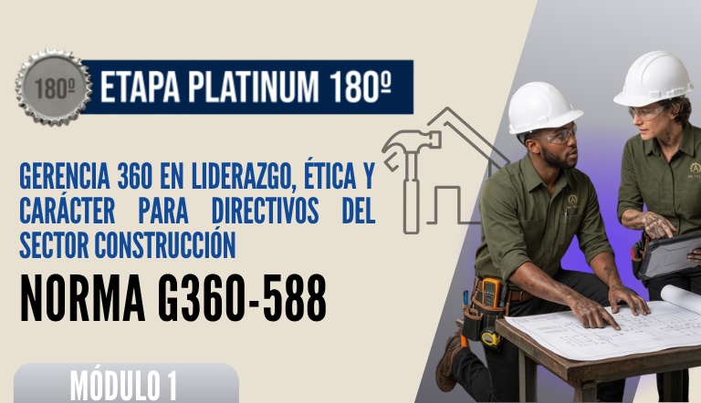 Norma Internacional G-360-588-ETAPA PLATINUM: Gerencia 360 en Liderazgo, Ética y Carácter para Directivos del Sector Construcción