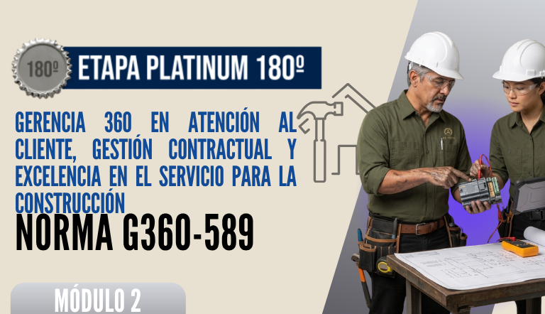 Norma Internacional G-360-589-ETAPA PLATINUM: Gerencia 360 en Atención al Cliente, Gestión Contractual y Excelencia en el Servicio para la Construcción