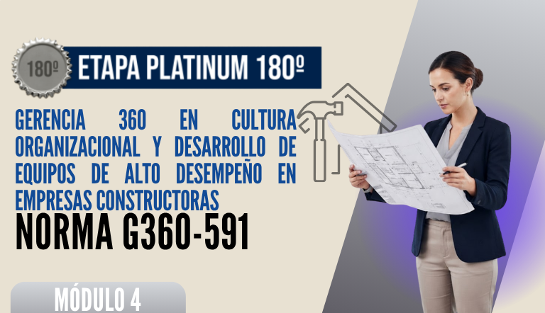 Norma Internacional G-360-591-ETAPA PLATINUM: Gerencia 360 en Cultura Organizacional y Desarrollo de Equipos de Alto Desempeño en Empresas Constructoras