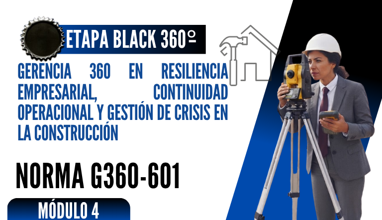 Norma Internacional G-360-601-ETAPA BLACK: Gerencia 360 en Resiliencia Empresarial, Continuidad Operacional y Gestión de Crisis en la Construcción
