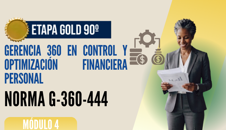Norma Internacional G-360-444-ETAPA GOLD: Gerencia 360 en Control y Optimización Financiera Personal