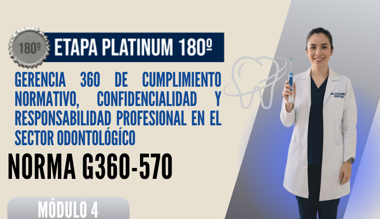 Norma Internacional G-360-570-ETAPA PLATINUM: Gerencia 360 de Cumplimiento Normativo, Confidencialidad y Responsabilidad Profesional en el Sector Odontológico