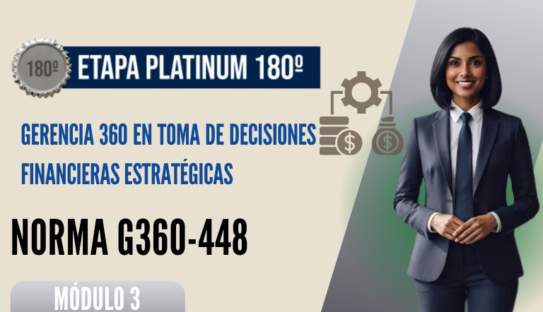 Norma Internacional G-360-448-ETAPA PLATINUM: Gerencia 360 en Toma de Decisiones Financieras Estratégicas